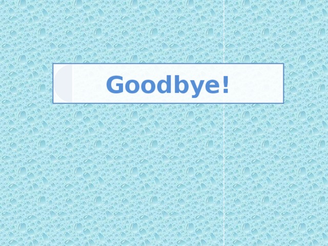 Goodbye!