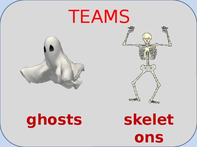 TEAMS ghosts skeletons