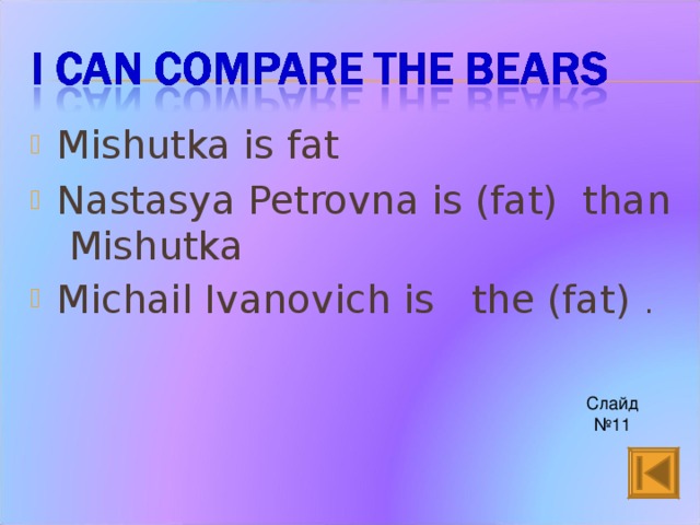 Mishutka is fat Nastasya Petrovna is (fat) than Mishutka Michail Ivanovich is the (fat) .