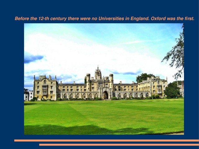 Before the 12-th century there were no Universities in England. Oxford was the first.