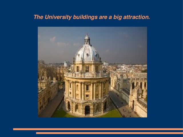 The University buildings are a big attraction.