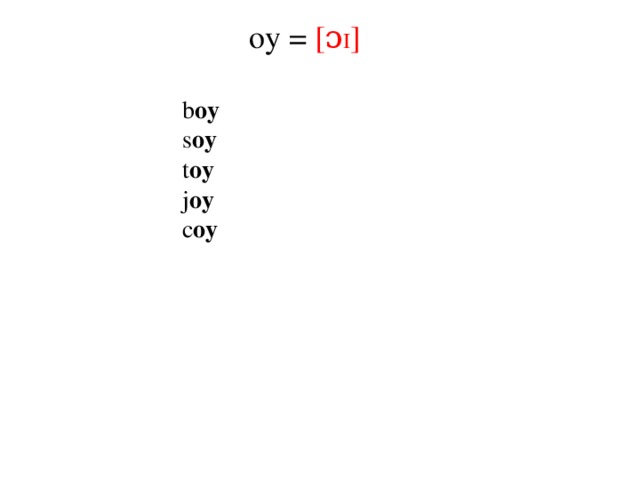 oy = [ɔ I ]  b oy  s oy  t oy  j oy  c oy