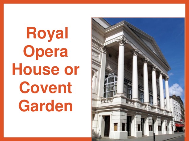 Royal Opera House or Covent Garden