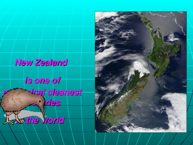New Zealand  is one of  ecological cleanest countries  in the world