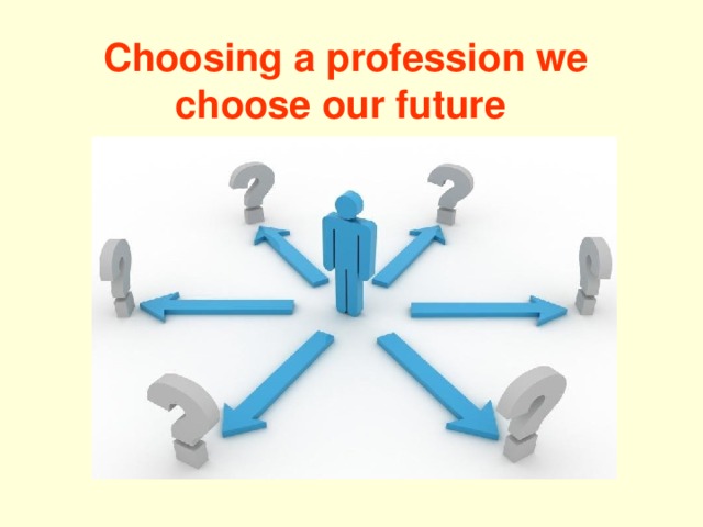 Choosing a profession we choose our future