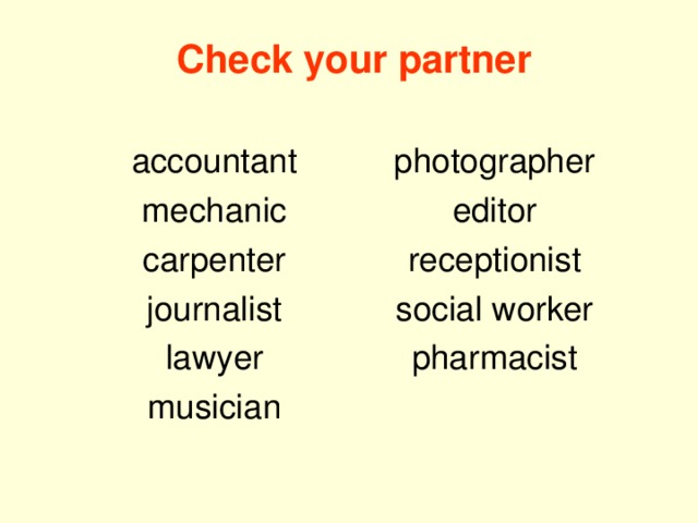 Check your partner photographer editor receptionist social worker pharmacist accountant mechanic carpenter journalist lawyer musician