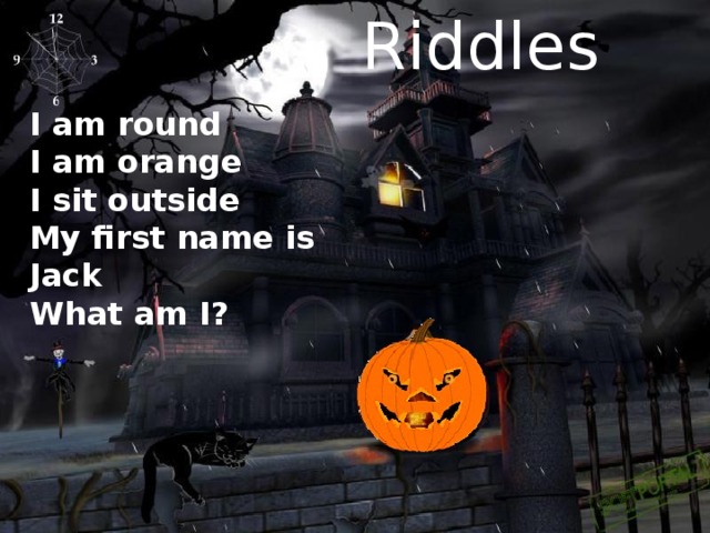Riddles I am round I am orange I sit outside My first name is Jack What am I?