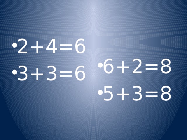 2+4=6 3+3=6 6+2=8 5+3=8