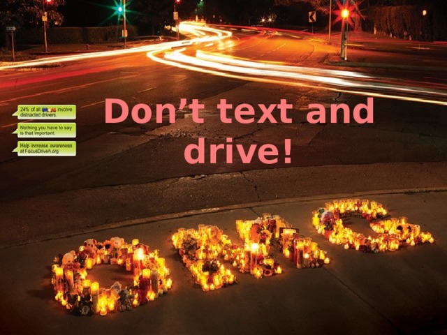 Don’t text and drive!