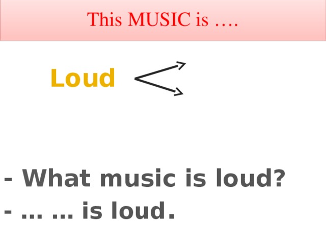 This MUSIC is ….  Звонкая Loud  Громкая - What  music is loud? - … … is loud .