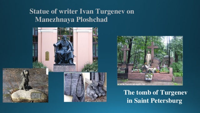 Statue of writer Ivan Turgenev on  Manezhnaya Ploshchad  The tomb of Turgenev  in Saint Petersburg