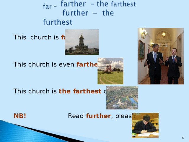 This church is far . This church is even farther . This church is the farthest of all. NB!   Read further , please!