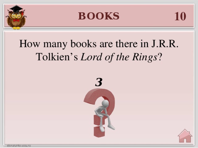 10 BOOKS How many books are there in J.R.R. Tolkien’s Lord of the Rings ? 3