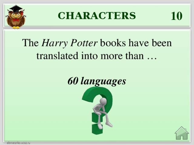 10 CHARACTERS The Harry Potter books have been translated into more than … 60 languages
