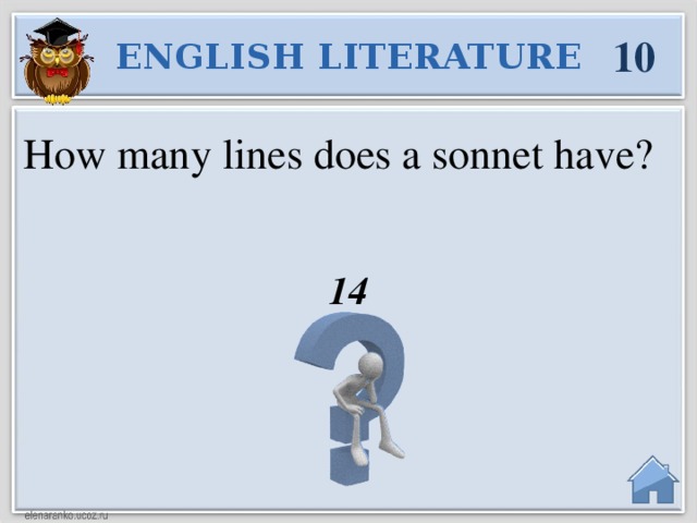 10 ENGLISH LITERATURE  How many lines does a sonnet have? 14