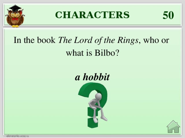 50 CHARACTERS In the book The Lord of the Rings , who or what is Bilbo? a hobbit