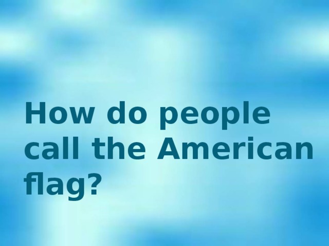 How do people call the American flag?