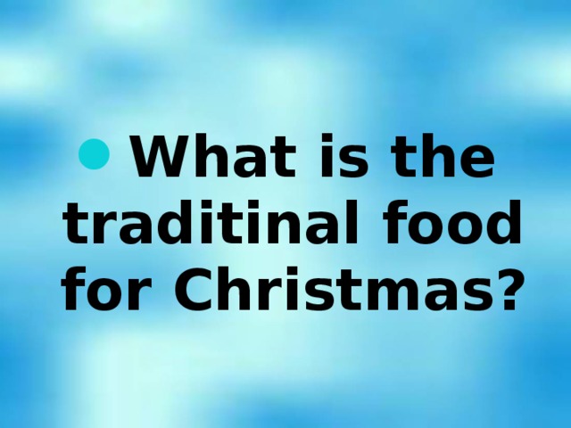 What is the traditinal food for Christmas?