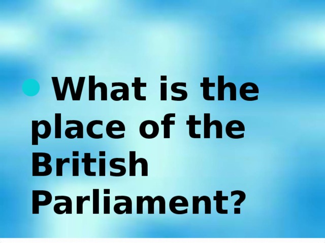 What is the place of the British Parliament?