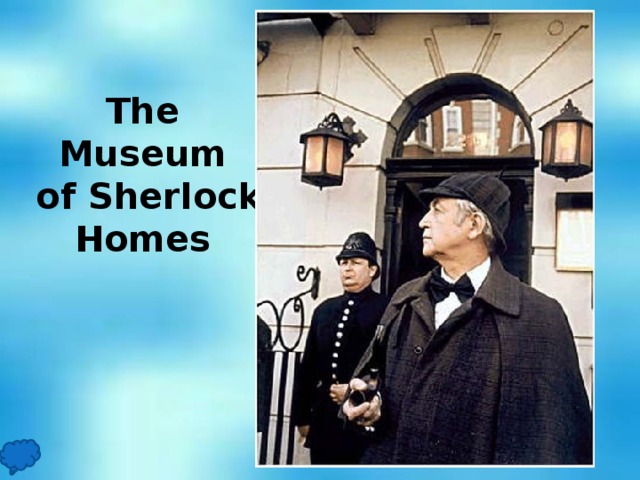 The Museum  of Sherlock  Homes