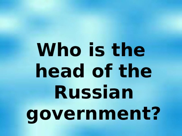 Who is the head of the Russian government?