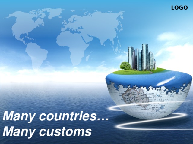 Many countries…  Many customs