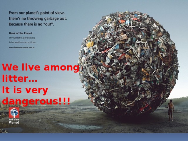 We live among litter… It is very dangerous!!!