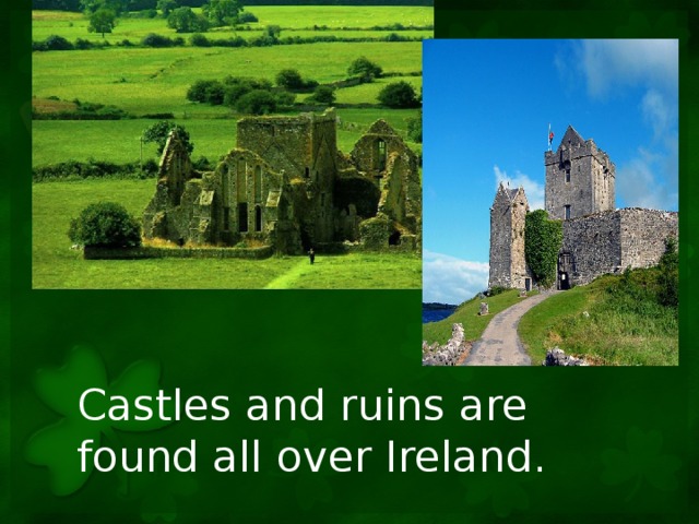 Castles and ruins are found all over Ireland.