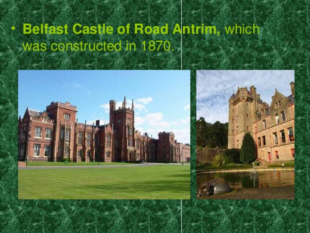 Belfast Castle of Road Antrim, which was constructed in 1870.