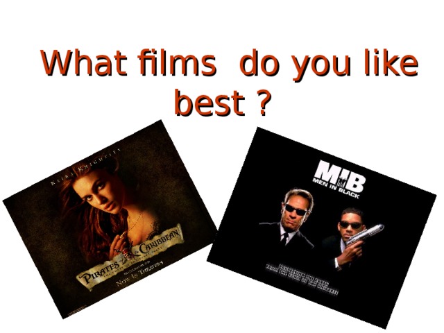 What films do you like best ?