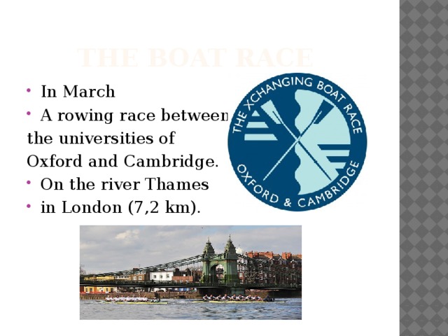The Boat Race In March A rowing race between the universities of Oxford and Cambridge.