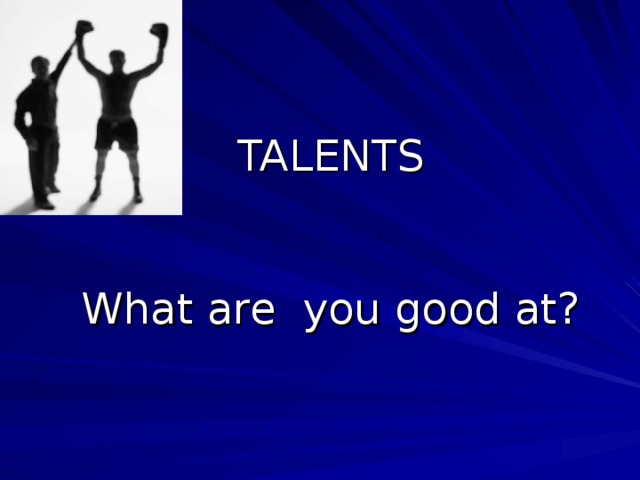 TALENTS    What are you good at?