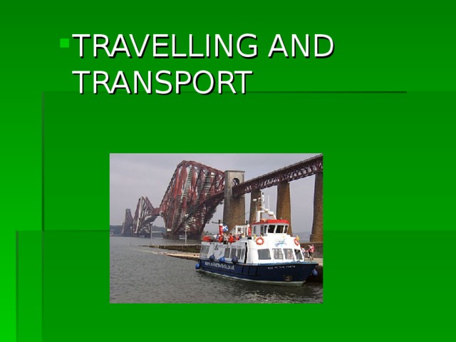 TRAVELLING AND TRANSPORT TRAVELLING AND TRANSPORT