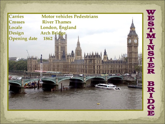 Carries  Motor vehicles Pedestrians Crosses River Thames Locale  London, England Design  Arch Bridge Opening date 1862