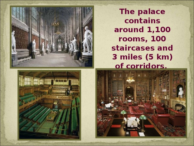 The palace contains around 1,100 rooms, 100 staircases and 3 miles (5 km) of corridors.