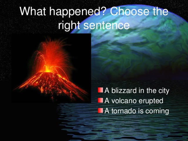 What happened? Choose the right sentence