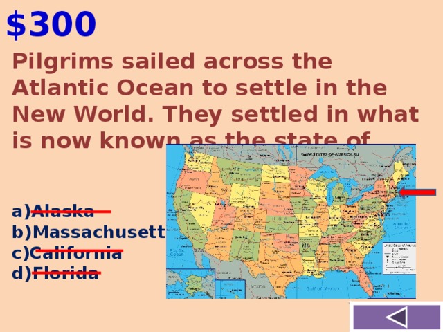 $300 Pilgrims sailed across the Atlantic Ocean to settle in the New World. They settled in what is now known as the state of…   Alaska Massachusetts California Florida