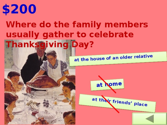 $200  at their friends’ place  at the house of an older relative  at home Where do the family members usually gather to celebrate Thanksgiving Day?