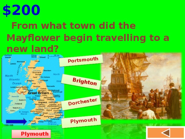 $200  Dorchester  Brighton  Plymouth   Portsmouth  From what town did the Mayflower begin travelling to a new land?  Plymouth