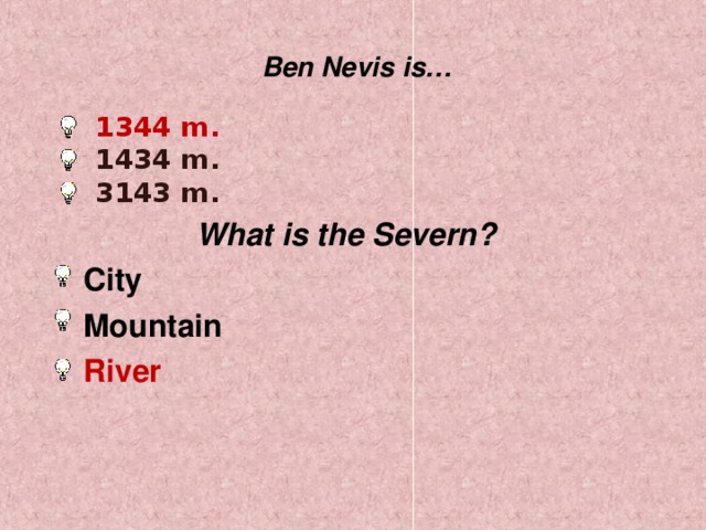 Ben Nevis  is… 1344 m. 1434 m. 3143 m.  What is the Severn?