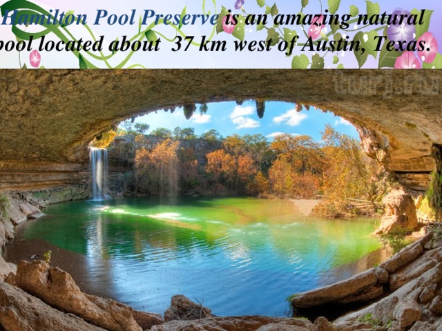 Hamilton Pool Preserve is an amazing natural pool located about 37 km west of Austin, Texas.