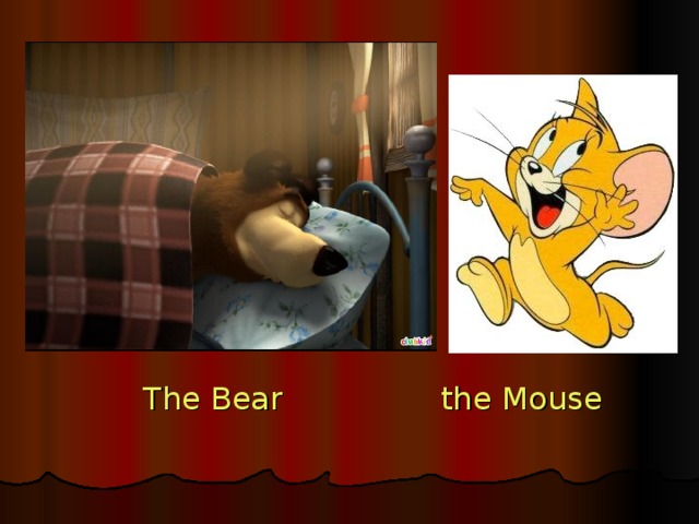The Bear the Mouse