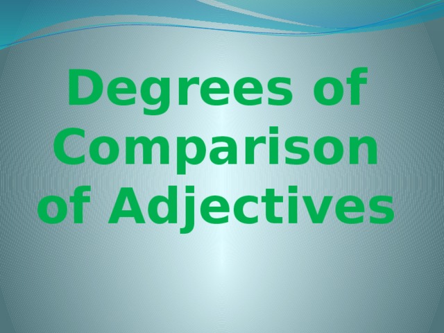 Degrees of Comparison of Adjectives