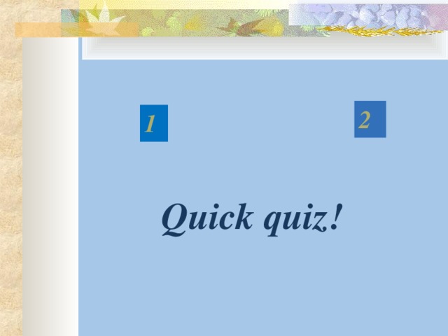 2 1 Quick quiz !