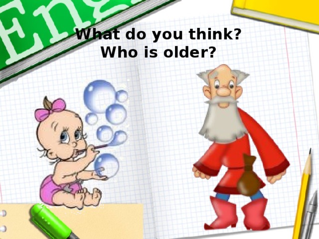 What do you think?  Who is older?