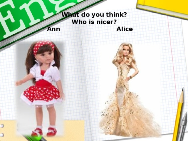 What do you think?  Who is nicer?  Ann Alice