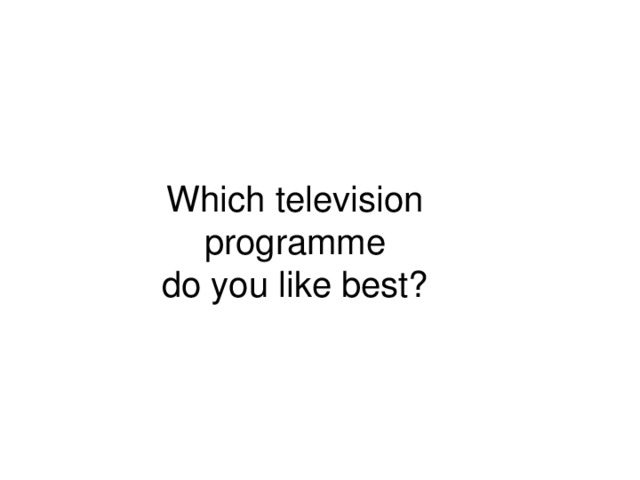 Which television programme do you like best?
