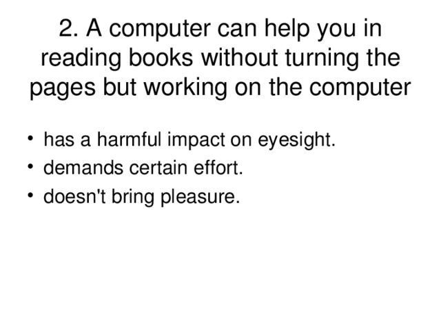 2. A computer can help you in reading books without turning the pages but working on the computer