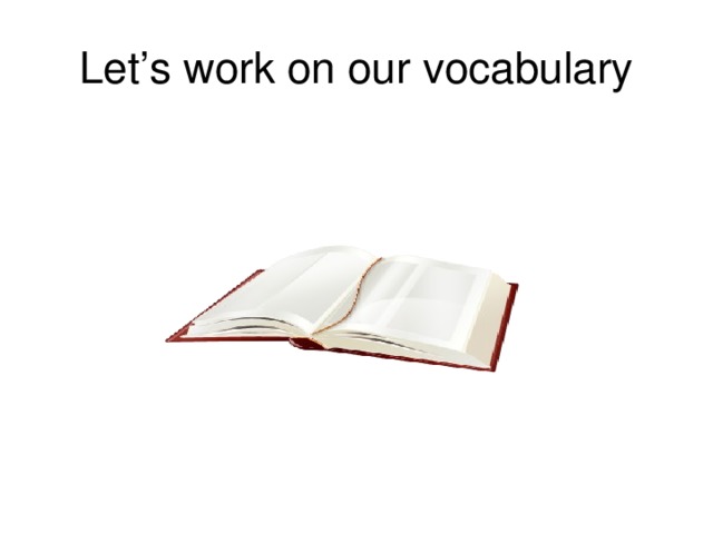 Let’s work on our vocabulary