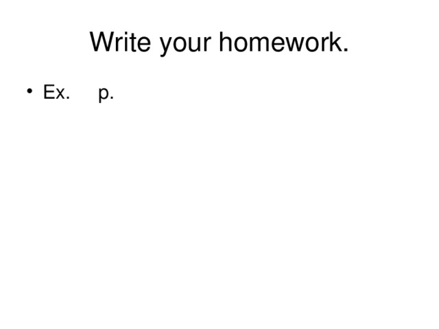 Write your homework.